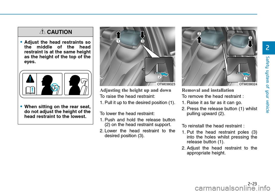 Hyundai Santa Fe 2019   - RHD (UK, Australia) Service Manual 2-23
Safety system of your vehicle
2
Adjusting the height up and down
To raise the head restraint:
1. Pull it up to the desired position (1).
To lower the head restraint:
1. Push and hold the release 