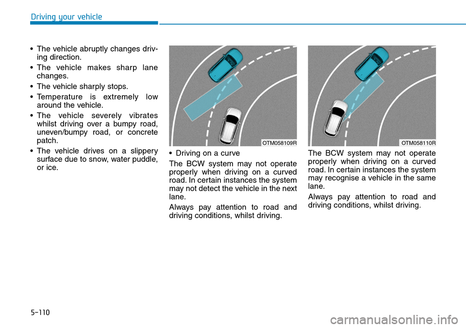 Hyundai Santa Fe 2019  Owners Manual - RHD (UK, Australia) 5-110
• The vehicle abruptly changes driv-
ing direction.
• The vehicle makes sharp lane
changes.
• The vehicle sharply stops.
• Temperature is extremely low
around the vehicle.
• The vehicl Hyundai Santa Fe 2019  Owners Manual - RHD (UK, Australia) 5-110
• The vehicle abruptly changes driv-
ing direction.
• The vehicle makes sharp lane
changes.
• The vehicle sharply stops.
• Temperature is extremely low
around the vehicle.
• The vehicl