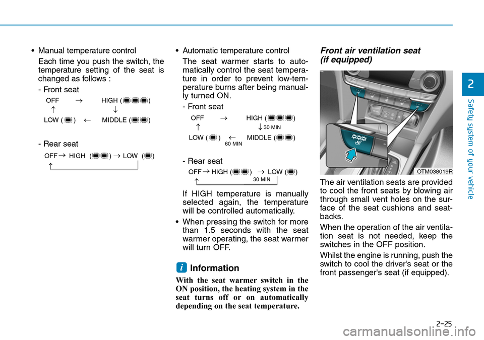 Hyundai Santa Fe 2019   - RHD (UK, Australia) Service Manual 2-25
Safety system of your vehicle
2
• Manual temperature control
Each time you push the switch, the
temperature setting of the seat is
changed as follows :
- Front seat
- Rear seat• Automatic tem
