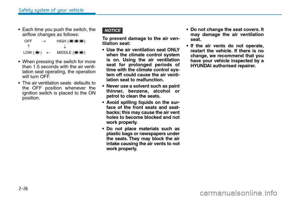 Hyundai Santa Fe 2019   - RHD (UK, Australia) Service Manual 2-26
Safety system of your vehicle
• Each time you push the switch, the
airflow changes as follows:
• When pressing the switch for more
than 1.5 seconds with the air venti-
lation seat operating, 