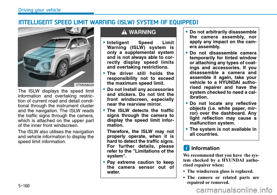 Hyundai Santa Fe 2019  Owners Manual - RHD (UK, Australia) 5-160
Driving your vehicle
The ISLW displays the speed limit
information and overtaking restric-
tion of current road and detail condi-
tional through the instrument cluster
and the navigation. The IS Hyundai Santa Fe 2019  Owners Manual - RHD (UK, Australia) 5-160
Driving your vehicle
The ISLW displays the speed limit
information and overtaking restric-
tion of current road and detail condi-
tional through the instrument cluster
and the navigation. The IS