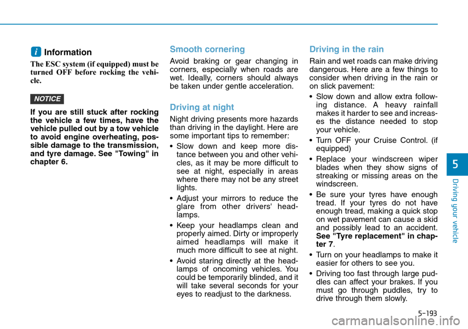 Hyundai Santa Fe 2019 - RHD (UK, Australia) Service Manual 5-193
Driving your vehicle
5
Information
The ESC system (if equipped) must be
turned OFF before rocking the vehi-
cle.
If you are still stuck after rocking
the vehicle a few times, have the
vehicle Hyundai Santa Fe 2019 - RHD (UK, Australia) Service Manual 5-193
Driving your vehicle
5
Information
The ESC system (if equipped) must be
turned OFF before rocking the vehi-
cle.
If you are still stuck after rocking
the vehicle a few times, have the
vehicle