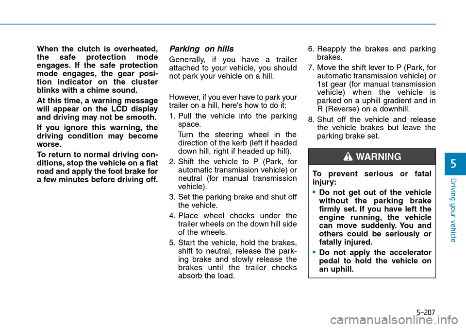 Hyundai Santa Fe 2019  Owners Manual - RHD (UK, Australia) 5-207
Driving your vehicle
5
When the clutch is overheated,
the safe protection mode
engages. If the safe protection
mode engages, the gear posi-
tion indicator on the cluster
blinks with a chime soun Hyundai Santa Fe 2019  Owners Manual - RHD (UK, Australia) 5-207
Driving your vehicle
5
When the clutch is overheated,
the safe protection mode
engages. If the safe protection
mode engages, the gear posi-
tion indicator on the cluster
blinks with a chime soun