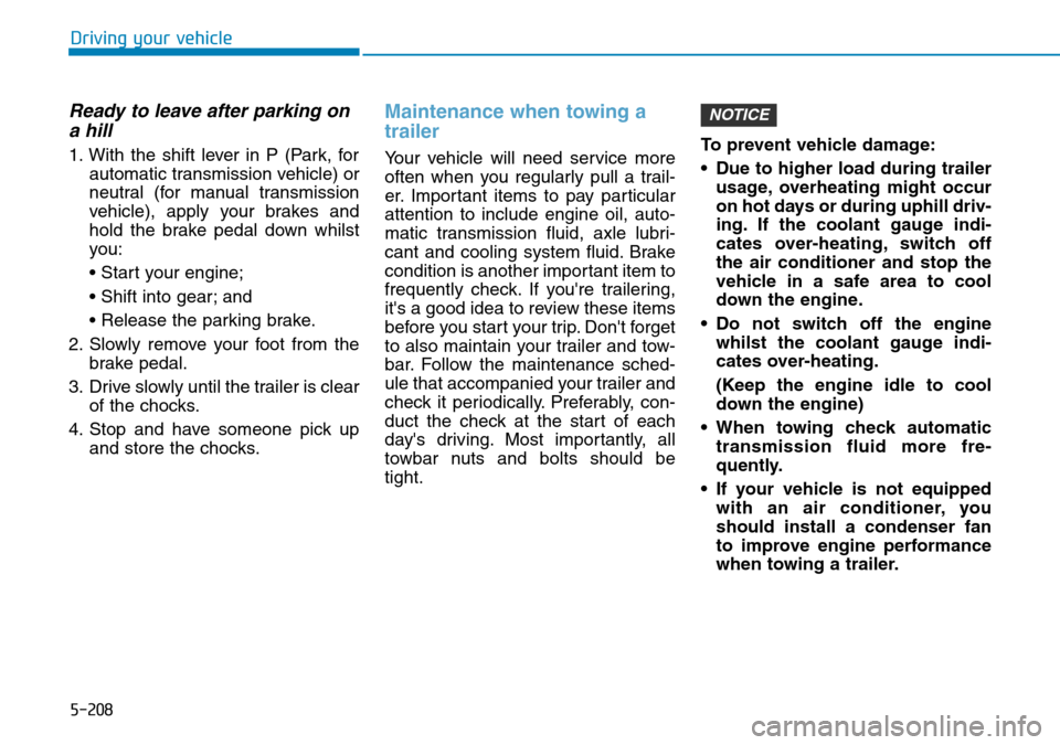 Hyundai Santa Fe 2019  Owners Manual - RHD (UK, Australia) 5-208
Driving your vehicle
Ready to leave after parking on
a hill
1. With the shift lever in P (Park, for
automatic transmission vehicle) or
neutral (for manual transmission
vehicle), apply your brake Hyundai Santa Fe 2019  Owners Manual - RHD (UK, Australia) 5-208
Driving your vehicle
Ready to leave after parking on
a hill
1. With the shift lever in P (Park, for
automatic transmission vehicle) or
neutral (for manual transmission
vehicle), apply your brake
