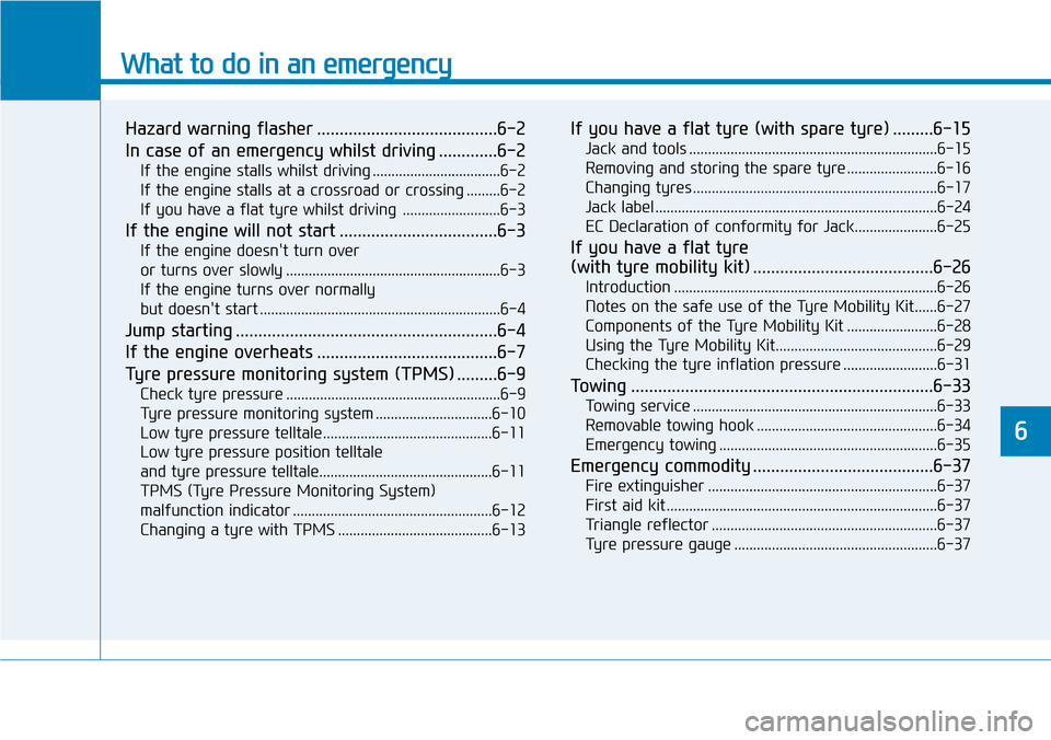 Hyundai Santa Fe 2019  Owners Manual - RHD (UK, Australia) What to do in an emergency
Hazard warning flasher ........................................6-2
In case of an emergency whilst driving .............6-2
If the engine stalls whilst driving .............. Hyundai Santa Fe 2019  Owners Manual - RHD (UK, Australia) What to do in an emergency
Hazard warning flasher ........................................6-2
In case of an emergency whilst driving .............6-2
If the engine stalls whilst driving ..............