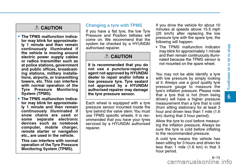 Hyundai Santa Fe 2019  Owners Manual - RHD (UK, Australia) 6-13
What to do in an emergency
6
Changing a tyre with TPMS
If you have a flat tyre, the low Tyre
Pressure and Position telltales will
come on. We recommend that the
system be checked by a HYUNDAI
aut Hyundai Santa Fe 2019  Owners Manual - RHD (UK, Australia) 6-13
What to do in an emergency
6
Changing a tyre with TPMS
If you have a flat tyre, the low Tyre
Pressure and Position telltales will
come on. We recommend that the
system be checked by a HYUNDAI
aut