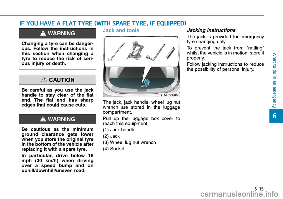 Hyundai Santa Fe 2019  Owners Manual - RHD (UK, Australia) 6-15
What to do in an emergency
6
Jack and tools
The jack, jack handle, wheel lug nut
wrench are stored in the luggage
compartment.
Pull up the luggage box cover to
reach this equipment.
(1) Jack hand Hyundai Santa Fe 2019  Owners Manual - RHD (UK, Australia) 6-15
What to do in an emergency
6
Jack and tools
The jack, jack handle, wheel lug nut
wrench are stored in the luggage
compartment.
Pull up the luggage box cover to
reach this equipment.
(1) Jack hand