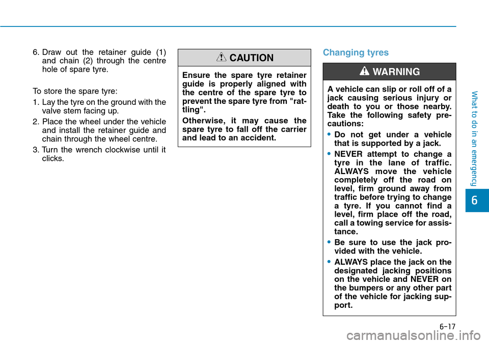 Hyundai Santa Fe 2019  Owners Manual - RHD (UK, Australia) 6-17
What to do in an emergency
6
6. Draw out the retainer guide (1)
and chain (2) through the centre
hole of spare tyre.
To store the spare tyre:
1. Lay the tyre on the ground with the
valve stem fac Hyundai Santa Fe 2019  Owners Manual - RHD (UK, Australia) 6-17
What to do in an emergency
6
6. Draw out the retainer guide (1)
and chain (2) through the centre
hole of spare tyre.
To store the spare tyre:
1. Lay the tyre on the ground with the
valve stem fac