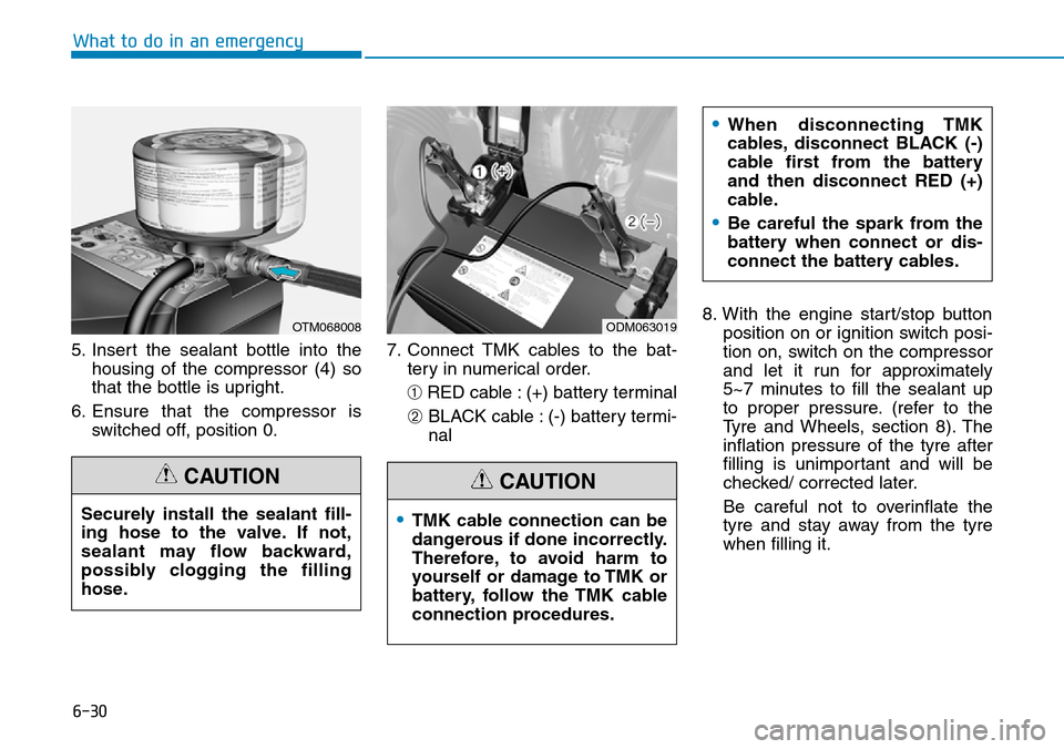Hyundai Santa Fe 2019  Owners Manual - RHD (UK, Australia) 6-30
What to do in an emergency
5. Insert the sealant bottle into the
housing of the compressor (4) so
that the bottle is upright.
6. Ensure that the compressor is
switched off, position 0.7. Connect  Hyundai Santa Fe 2019  Owners Manual - RHD (UK, Australia) 6-30
What to do in an emergency
5. Insert the sealant bottle into the
housing of the compressor (4) so
that the bottle is upright.
6. Ensure that the compressor is
switched off, position 0.7. Connect