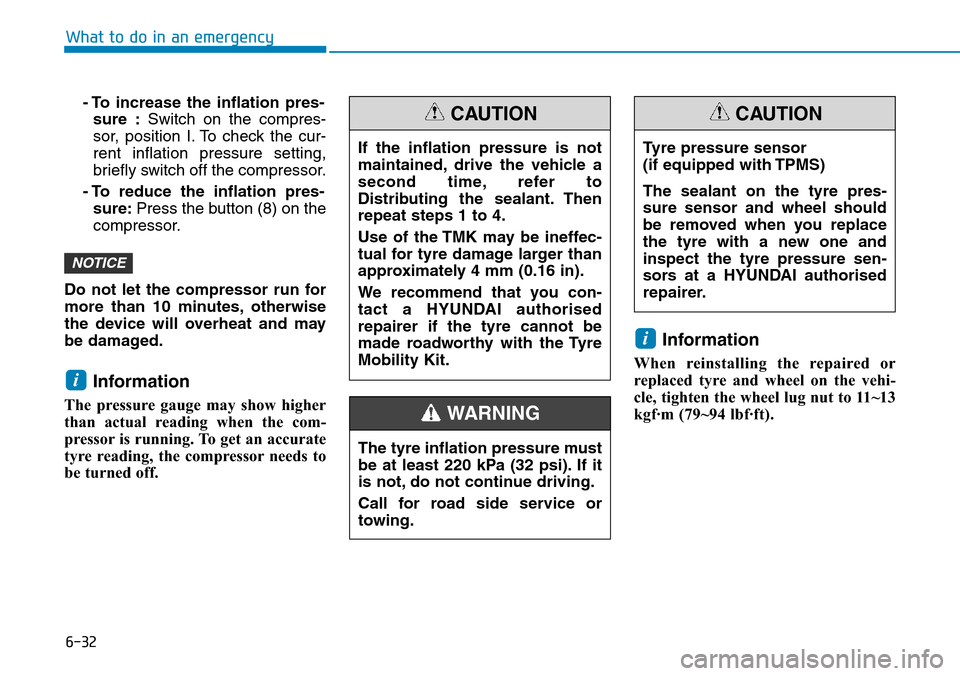 Hyundai Santa Fe 2019  Owners Manual - RHD (UK, Australia) 6-32
What to do in an emergency
- To increase the inflation pres-
sure :Switch on the compres-
sor, position I. To check the cur-
rent inflation pressure setting,
briefly switch off the compressor.
-  Hyundai Santa Fe 2019  Owners Manual - RHD (UK, Australia) 6-32
What to do in an emergency
- To increase the inflation pres-
sure :Switch on the compres-
sor, position I. To check the cur-
rent inflation pressure setting,
briefly switch off the compressor.
-