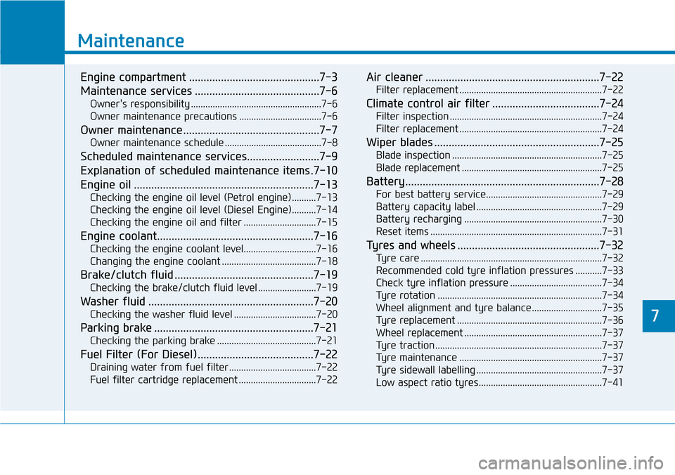 Hyundai Santa Fe 2019 Owners Manual - RHD (UK, Australia) 7
Maintenance
7
Maintenance
Engine compartment .............................................7-3
Maintenance services ...........................................7-6
Owners responsibility ............. Hyundai Santa Fe 2019 Owners Manual - RHD (UK, Australia) 7
Maintenance
7
Maintenance
Engine compartment .............................................7-3
Maintenance services ...........................................7-6
Owners responsibility .............