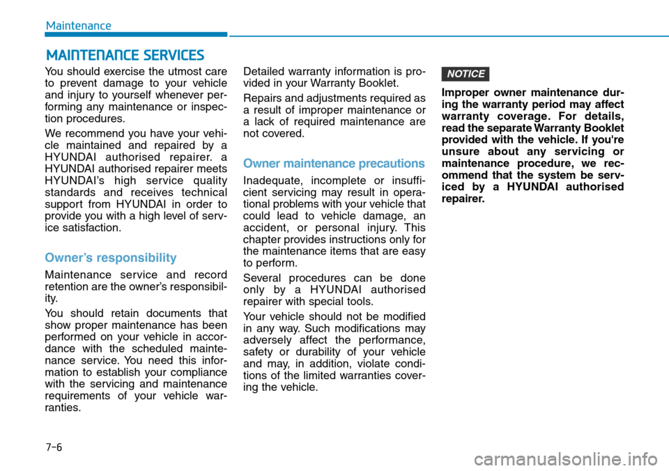 Hyundai Santa Fe 2019  Owners Manual - RHD (UK, Australia) 7-6
Maintenance
MAINTENANCE SERVICES
You should exercise the utmost care
to prevent damage to your vehicle
and injury to yourself whenever per-
forming any maintenance or inspec-
tion procedures.
We r Hyundai Santa Fe 2019  Owners Manual - RHD (UK, Australia) 7-6
Maintenance
MAINTENANCE SERVICES
You should exercise the utmost care
to prevent damage to your vehicle
and injury to yourself whenever per-
forming any maintenance or inspec-
tion procedures.
We r