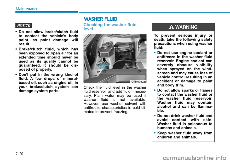 Hyundai Santa Fe 2019  Owners Manual - RHD (UK, Australia) 7-20
Maintenance
• Do not allow brake/clutch fluid
to contact the vehicles body
paint, as paint damage will
result.
• Brake/clutch fluid, which has
been exposed to open air for an
extended time s Hyundai Santa Fe 2019  Owners Manual - RHD (UK, Australia) 7-20
Maintenance
• Do not allow brake/clutch fluid
to contact the vehicles body
paint, as paint damage will
result.
• Brake/clutch fluid, which has
been exposed to open air for an
extended time s