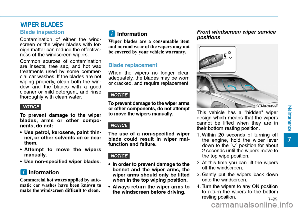 Hyundai Santa Fe 2019  Owners Manual - RHD (UK, Australia) 7-25
7
Maintenance
WIPER BLADES
Blade inspection
Contamination of either the wind-
screen or the wiper blades with for-
eign matter can reduce the effective-
ness of the windscreen wipers.
Common sour Hyundai Santa Fe 2019  Owners Manual - RHD (UK, Australia) 7-25
7
Maintenance
WIPER BLADES
Blade inspection
Contamination of either the wind-
screen or the wiper blades with for-
eign matter can reduce the effective-
ness of the windscreen wipers.
Common sour