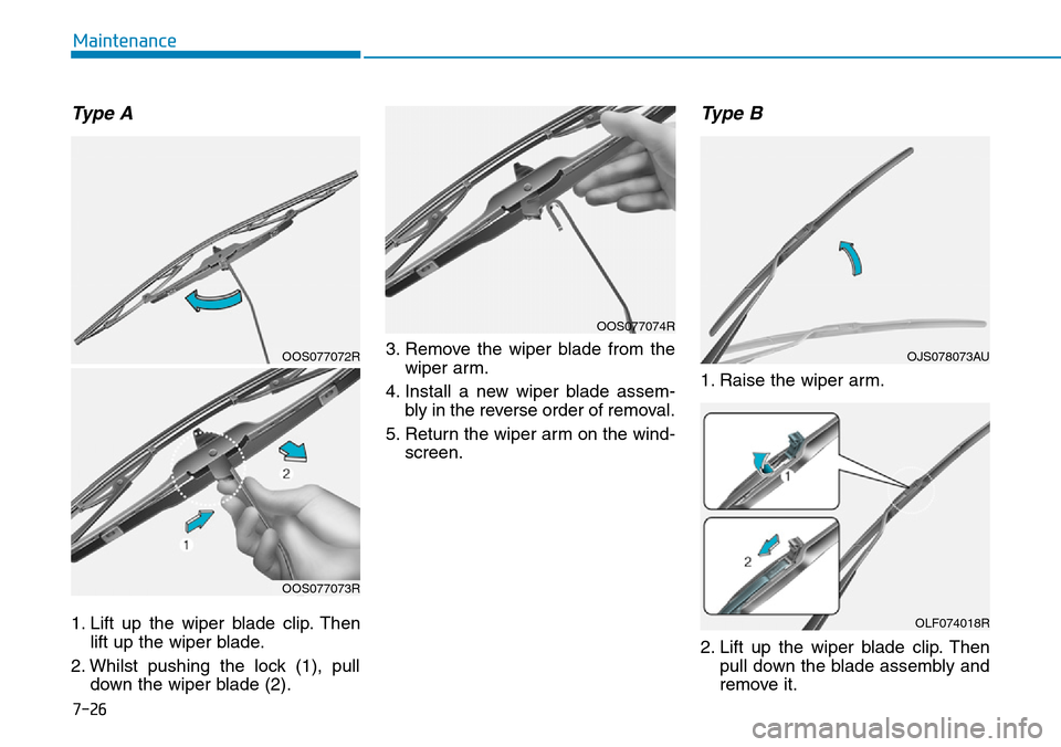 Hyundai Santa Fe 2019 Owners Manual - RHD (UK, Australia) 7-26
Maintenance
Type A
1. Lift up the wiper blade clip. Then
lift up the wiper blade.
2. Whilst pushing the lock (1), pull
down the wiper blade (2).3. Remove the wiper blade from the
wiper arm.
4. In Hyundai Santa Fe 2019 Owners Manual - RHD (UK, Australia) 7-26
Maintenance
Type A
1. Lift up the wiper blade clip. Then
lift up the wiper blade.
2. Whilst pushing the lock (1), pull
down the wiper blade (2).3. Remove the wiper blade from the
wiper arm.
4. In