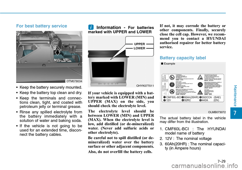 Hyundai Santa Fe 2019 Owners Manual - RHD (UK, Australia) 7-29
7
Maintenance
For best battery service
• Keep the battery securely mounted.
• Keep the battery top clean and dry.
• Keep the terminals and connec-
tions clean, tight, and coated with
petrol Hyundai Santa Fe 2019 Owners Manual - RHD (UK, Australia) 7-29
7
Maintenance
For best battery service
• Keep the battery securely mounted.
• Keep the battery top clean and dry.
• Keep the terminals and connec-
tions clean, tight, and coated with
petrol