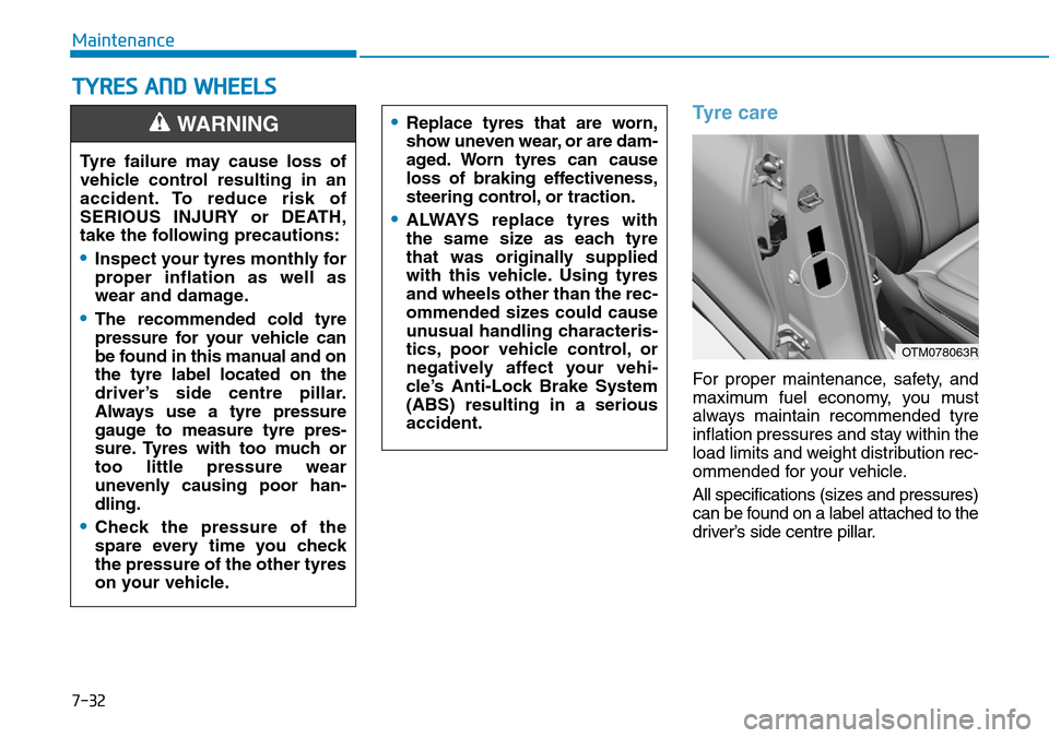 Hyundai Santa Fe 2019 Owners Manual - RHD (UK, Australia) 7-32
Maintenance
TYRES AND WHEELS
Tyre care
For proper maintenance, safety, and
maximum fuel economy, you must
always maintain recommended tyre
inflation pressures and stay within the
load limits and Hyundai Santa Fe 2019 Owners Manual - RHD (UK, Australia) 7-32
Maintenance
TYRES AND WHEELS
Tyre care
For proper maintenance, safety, and
maximum fuel economy, you must
always maintain recommended tyre
inflation pressures and stay within the
load limits and