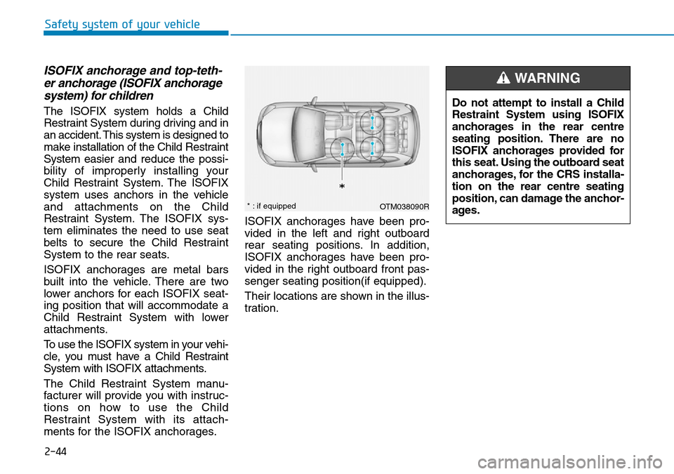 Hyundai Santa Fe 2019 - RHD (UK, Australia) Repair Manual 2-44
Safety system of your vehicle
ISOFIX anchorage and top-teth-
er anchorage (ISOFIX anchorage
system) for children
The ISOFIX system holds a Child
Restraint System during driving and in
an acciden Hyundai Santa Fe 2019 - RHD (UK, Australia) Repair Manual 2-44
Safety system of your vehicle
ISOFIX anchorage and top-teth-
er anchorage (ISOFIX anchorage
system) for children
The ISOFIX system holds a Child
Restraint System during driving and in
an acciden