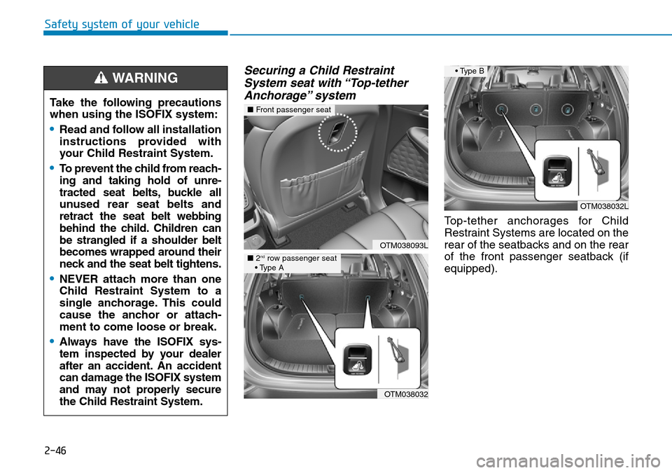 Hyundai Santa Fe 2019 - RHD (UK, Australia) Repair Manual 2-46
Safety system of your vehicle
Securing a Child Restraint
System seat with “Top-tether
Anchorage” system
Top-tether anchorages for Child
Restraint Systems are located on the
rear of the seatb Hyundai Santa Fe 2019 - RHD (UK, Australia) Repair Manual 2-46
Safety system of your vehicle
Securing a Child Restraint
System seat with “Top-tether
Anchorage” system
Top-tether anchorages for Child
Restraint Systems are located on the
rear of the seatb