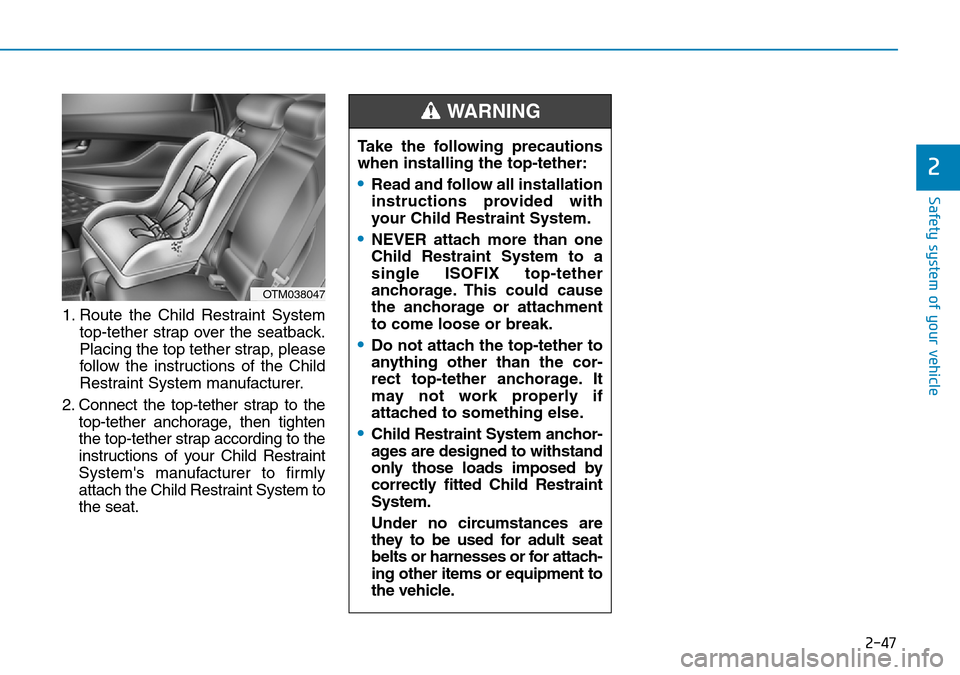 Hyundai Santa Fe 2019  Owners Manual - RHD (UK, Australia) 2-47
Safety system of your vehicle
2
1. Route the Child Restraint System
top-tether strap over the seatback.
Placing the top tether strap, please
follow the instructions of the Child
Restraint System 