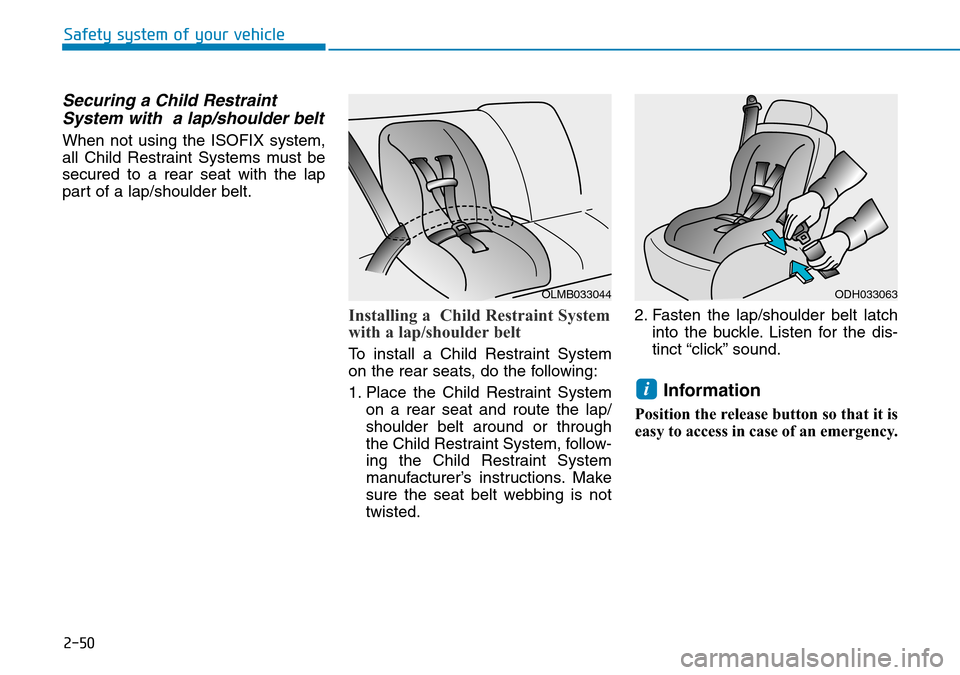 Hyundai Santa Fe 2019 - RHD (UK, Australia) Manual PDF 2-50
Safety system of your vehicle
Securing a Child Restraint
System with a lap/shoulder belt
When not using the ISOFIX system,
all Child Restraint Systems must be
secured to a rear seat with the lap Hyundai Santa Fe 2019 - RHD (UK, Australia) Manual PDF 2-50
Safety system of your vehicle
Securing a Child Restraint
System with a lap/shoulder belt
When not using the ISOFIX system,
all Child Restraint Systems must be
secured to a rear seat with the lap