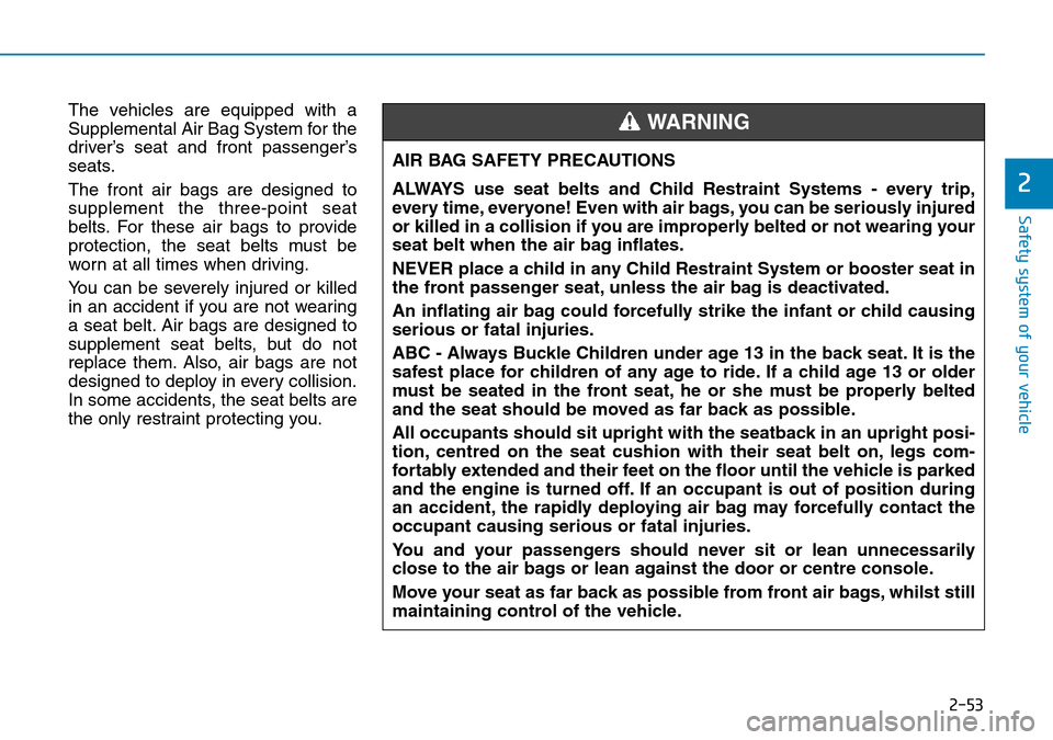 Hyundai Santa Fe 2019 - RHD (UK, Australia) Manual PDF 2-53
Safety system of your vehicle
2
The vehicles are equipped with a
Supplemental Air Bag System for the
driver’s seat and front passenger’s
seats.
The front air bags are designed to
supplement t Hyundai Santa Fe 2019 - RHD (UK, Australia) Manual PDF 2-53
Safety system of your vehicle
2
The vehicles are equipped with a
Supplemental Air Bag System for the
driver’s seat and front passenger’s
seats.
The front air bags are designed to
supplement t