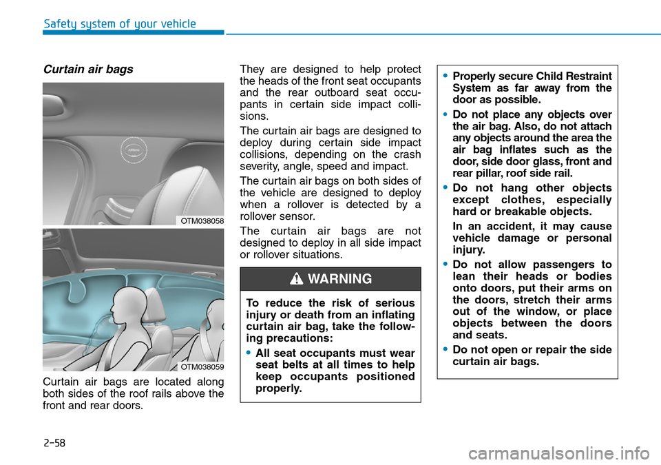 Hyundai Santa Fe 2019 - RHD (UK, Australia) Manual PDF 2-58
Safety system of your vehicle
Curtain air bags
Curtain air bags are located along
both sides of the roof rails above the
front and rear doors.They are designed to help protect
the heads of the fr Hyundai Santa Fe 2019 - RHD (UK, Australia) Manual PDF 2-58
Safety system of your vehicle
Curtain air bags
Curtain air bags are located along
both sides of the roof rails above the
front and rear doors.They are designed to help protect
the heads of the fr