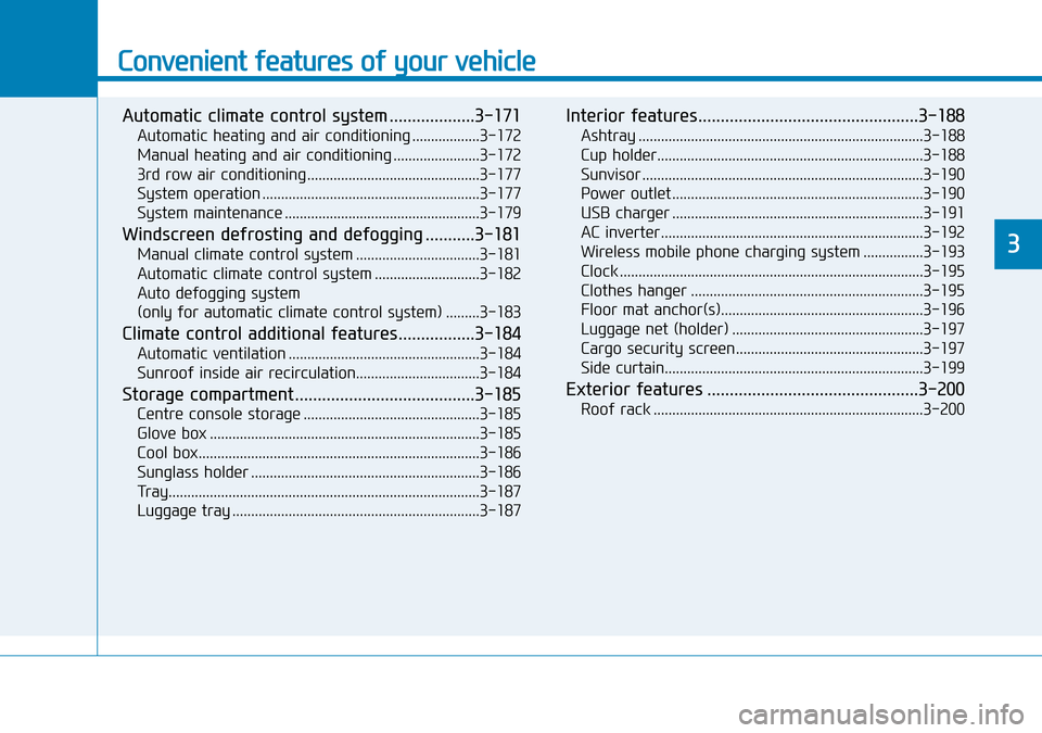 Hyundai Santa Fe 2019 - RHD (UK, Australia) Owners Manual Convenient features of your vehicle
Automatic climate control system ...................3-171
Automatic heating and air conditioning ..................3-172
Manual heating and air conditioning ....... Hyundai Santa Fe 2019 - RHD (UK, Australia) Owners Manual Convenient features of your vehicle
Automatic climate control system ...................3-171
Automatic heating and air conditioning ..................3-172
Manual heating and air conditioning .......