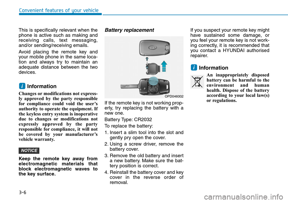 Hyundai Santa Fe 2019 - RHD (UK, Australia) Owners Manual 3-6
Convenient features of your vehicle
This is specifically relevant when the
phone is active such as making and
receiving calls, text messaging,
and/or sending/receiving emails.
Avoid placing the re Hyundai Santa Fe 2019 - RHD (UK, Australia) Owners Manual 3-6
Convenient features of your vehicle
This is specifically relevant when the
phone is active such as making and
receiving calls, text messaging,
and/or sending/receiving emails.
Avoid placing the re