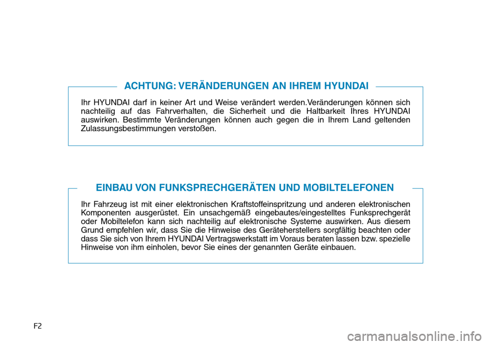 Hyundai Santa Fe 2019 Betriebsanleitung (in German) F2
Ihr HYUNDAI darf in keiner Art und Weise verändert werden.Veränderungen können sich
nachteilig auf das Fahrverhalten, die Sicherheit und die Haltbarkeit Ihres HYUNDAI
auswirken. Bestimmte Verän Hyundai Santa Fe 2019 Betriebsanleitung (in German) F2
Ihr HYUNDAI darf in keiner Art und Weise verändert werden.Veränderungen können sich
nachteilig auf das Fahrverhalten, die Sicherheit und die Haltbarkeit Ihres HYUNDAI
auswirken. Bestimmte Verän