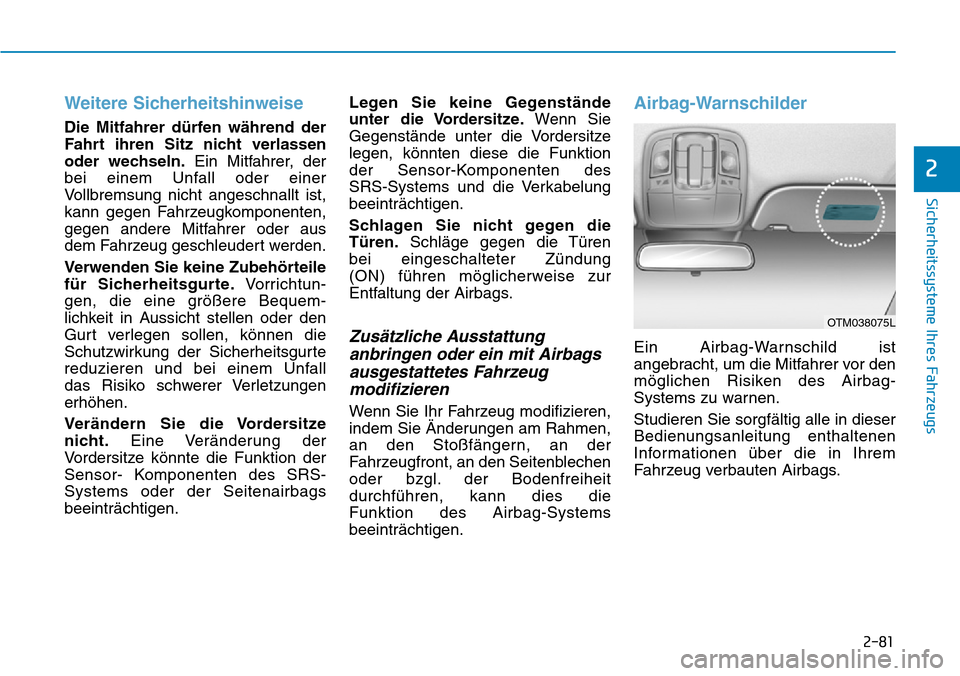 Hyundai Santa Fe 2019  Betriebsanleitung (in German) 2-81
Sicherheitssysteme Ihres Fahrzeugs
2
Weitere Sicherheitshinweise 
Die Mitfahrer dürfen während der
Fahrt ihren Sitz nicht verlassen
oder wechseln.Ein Mitfahrer, der
bei einem Unfall oder einer
