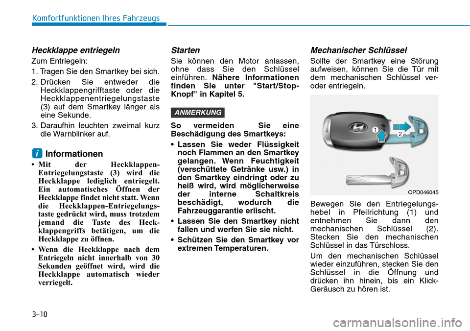 Hyundai Santa Fe 2019 Betriebsanleitung (in German) 3-10
Komfortfunktionen Ihres Fahrzeugs
Heckklappe entriegeln
Zum Entriegeln:
1. Tragen Sie den Smartkey bei sich.
2. Drücken Sie entweder die
Heckklappengrifftaste oder die
Heckklappenentriegelungsta Hyundai Santa Fe 2019 Betriebsanleitung (in German) 3-10
Komfortfunktionen Ihres Fahrzeugs
Heckklappe entriegeln
Zum Entriegeln:
1. Tragen Sie den Smartkey bei sich.
2. Drücken Sie entweder die
Heckklappengrifftaste oder die
Heckklappenentriegelungsta