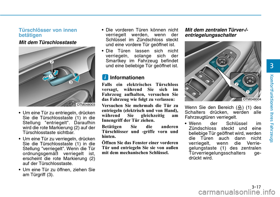 Hyundai Santa Fe 2019  Betriebsanleitung (in German) 3-17
Komfortfunktionen Ihres Fahrzeugs
3
Türschlösser von innen
betätigen 
Mit dem Türschlosstaste
• Um eine Tür zu entriegeln, drücken
Sie die Türschlosstaste (1) in die
Stellung "entriegelt