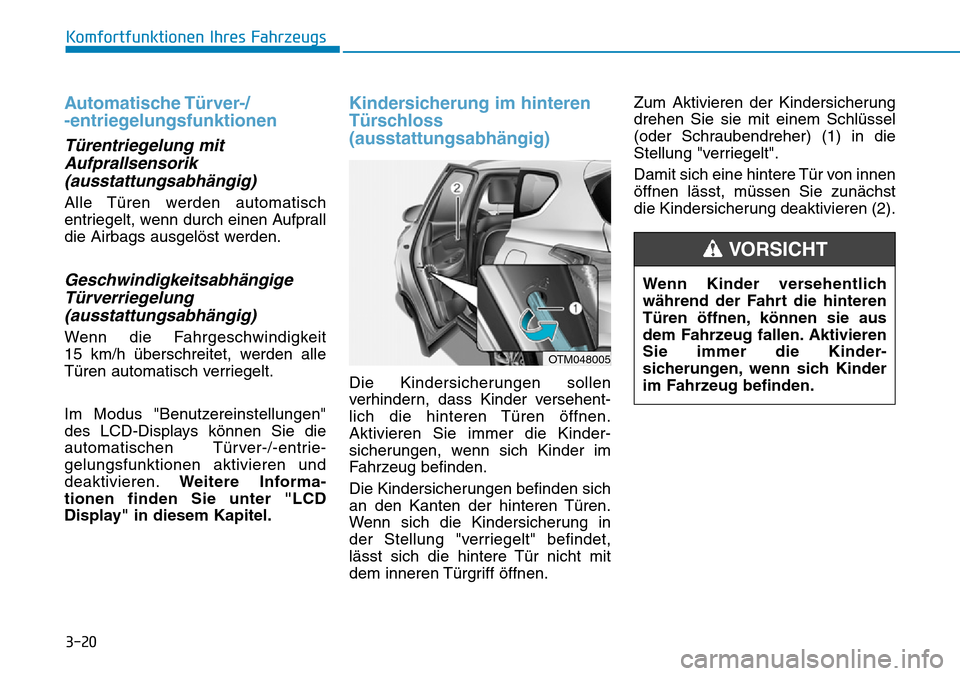 Hyundai Santa Fe 2019  Betriebsanleitung (in German) 3-20
Komfortfunktionen Ihres Fahrzeugs
Automatische Türver-/
-entriegelungsfunktionen
Türentriegelung mit
Aufprallsensorik
(ausstattungsabhängig)
Alle Türen werden automatisch
entriegelt, wenn dur