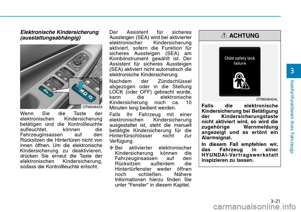 Hyundai Santa Fe 2019  Betriebsanleitung (in German) 3-21
Komfortfunktionen Ihres Fahrzeugs
Elektronische Kindersicherung
(ausstattungsabhängig)
Wenn Sie die Taste der
elektronischen Kindersicherung
betätigen und die Kontrollleuchte
aufleuchtet, könn
