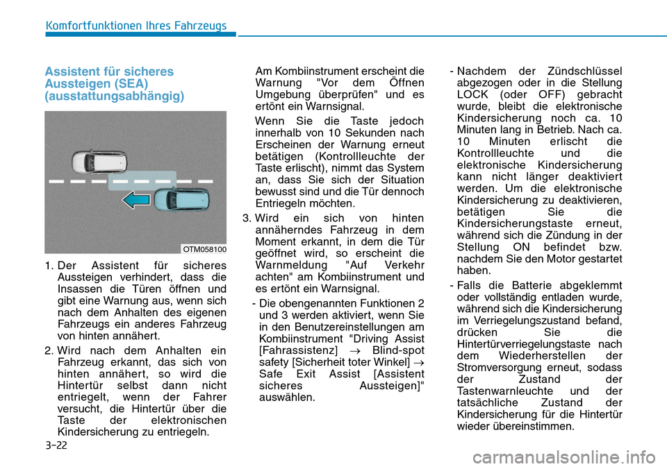 Hyundai Santa Fe 2019  Betriebsanleitung (in German) 3-22
Assistent für sicheres
Aussteigen (SEA)
(ausstattungsabhängig)
1. Der Assistent für sicheres
Aussteigen verhindert, dass die
Insassen die Türen öffnen und
gibt eine Warnung aus, wenn sich
na