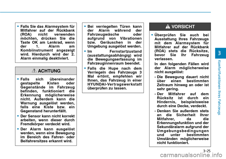 Hyundai Santa Fe 2019  Betriebsanleitung (in German) 3-25
Komfortfunktionen Ihres Fahrzeugs
3
•Falls Sie das Alarmsystem für
Mitfahrer auf der Rückbank
(ROA) nicht verwenden
möchten, drücken Sie die
Taste OK am Lenkrad, wenn
der 1. Alarm am
Kombii