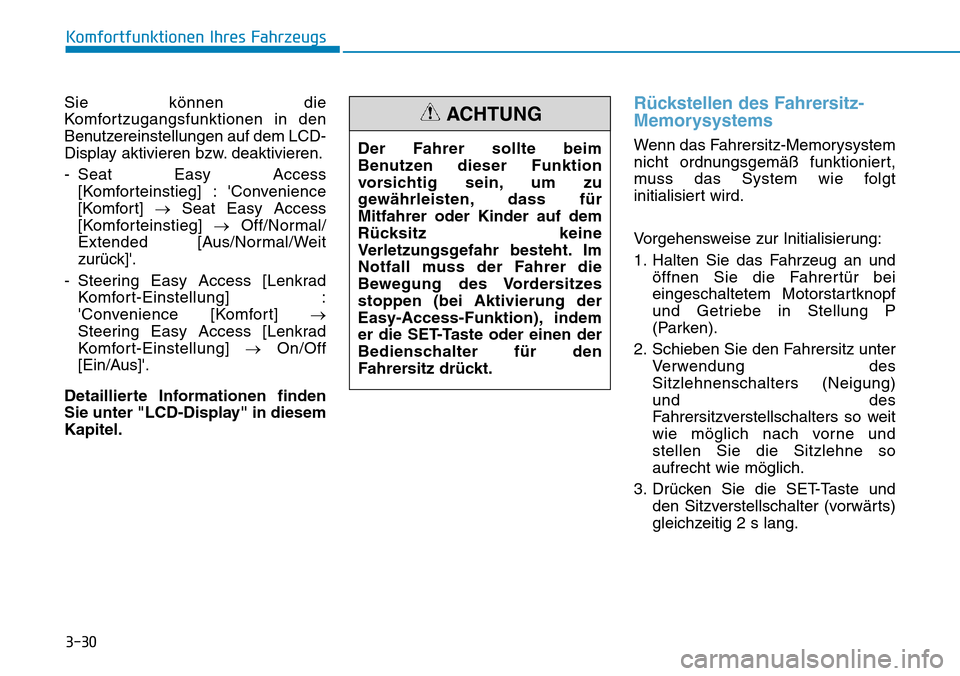Hyundai Santa Fe 2019  Betriebsanleitung (in German) 3-30
Komfortfunktionen Ihres Fahrzeugs
Sie können die
Komfortzugangsfunktionen in den
Benutzereinstellungen auf dem LCD-
Display aktivieren bzw. deaktivieren.
- Seat Easy Access
[Komforteinstieg] : 