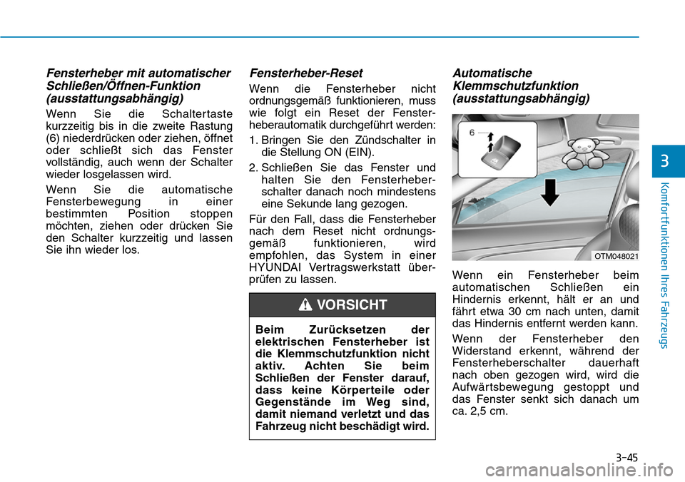 Hyundai Santa Fe 2019 Betriebsanleitung (in German) 3-45
Komfortfunktionen Ihres Fahrzeugs
3
Fensterheber mit automatischer
Schließen/Öffnen-Funktion
(ausstattungsabhängig)
Wenn Sie die Schaltertaste
kurzzeitig bis in die zweite Rastung
(6) niederdr Hyundai Santa Fe 2019 Betriebsanleitung (in German) 3-45
Komfortfunktionen Ihres Fahrzeugs
3
Fensterheber mit automatischer
Schließen/Öffnen-Funktion
(ausstattungsabhängig)
Wenn Sie die Schaltertaste
kurzzeitig bis in die zweite Rastung
(6) niederdr