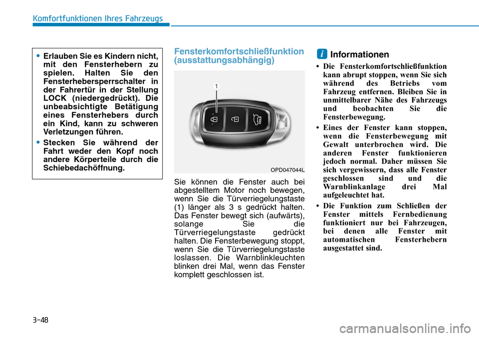 Hyundai Santa Fe 2019 Betriebsanleitung (in German) 3-48
Komfortfunktionen Ihres Fahrzeugs
Fensterkomfortschließfunktion
(ausstattungsabhängig)
Sie können die Fenster auch bei
abgestelltem Motor noch bewegen,
wenn Sie die Türverriegelungstaste
(1) Hyundai Santa Fe 2019 Betriebsanleitung (in German) 3-48
Komfortfunktionen Ihres Fahrzeugs
Fensterkomfortschließfunktion
(ausstattungsabhängig)
Sie können die Fenster auch bei
abgestelltem Motor noch bewegen,
wenn Sie die Türverriegelungstaste
(1)