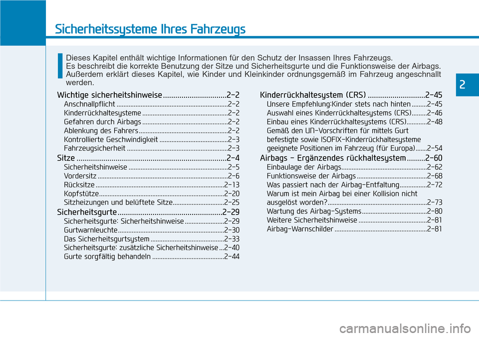 Hyundai Santa Fe 2019  Betriebsanleitung (in German) Sicherheitssysteme Ihres Fahrzeugs
2
Wichtige sicherheitshinweise ...............................2-2
Anschnallpflicht .................................................................2-2
Kinderrückha