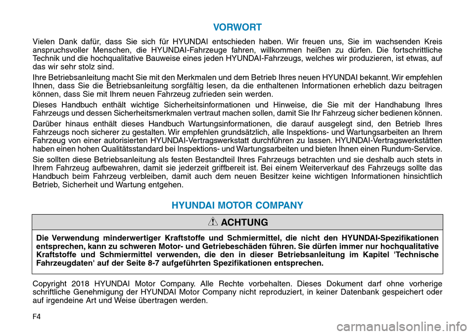 Hyundai Santa Fe 2019 Betriebsanleitung (in German) F4
VORWORT
Vielen Dank dafür, dass Sie sich für HYUNDAI entschieden haben. Wir freuen uns, Sie im wachsenden Kreis
anspruchsvoller Menschen, die HYUNDAI-Fahrzeuge fahren, willkommen heißen zu dürf Hyundai Santa Fe 2019 Betriebsanleitung (in German) F4
VORWORT
Vielen Dank dafür, dass Sie sich für HYUNDAI entschieden haben. Wir freuen uns, Sie im wachsenden Kreis
anspruchsvoller Menschen, die HYUNDAI-Fahrzeuge fahren, willkommen heißen zu dürf