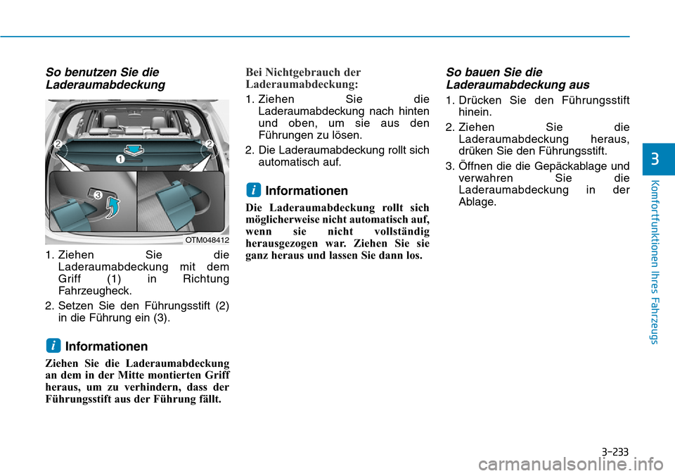 Hyundai Santa Fe 2019  Betriebsanleitung (in German) 3-233
Komfortfunktionen Ihres Fahrzeugs
3
So benutzen Sie die
Laderaumabdeckung
1. Ziehen Sie die
Laderaumabdeckung mit dem
Griff (1) in Richtung
Fahrzeugheck.
2. Setzen Sie den Führungsstift (2)
in 