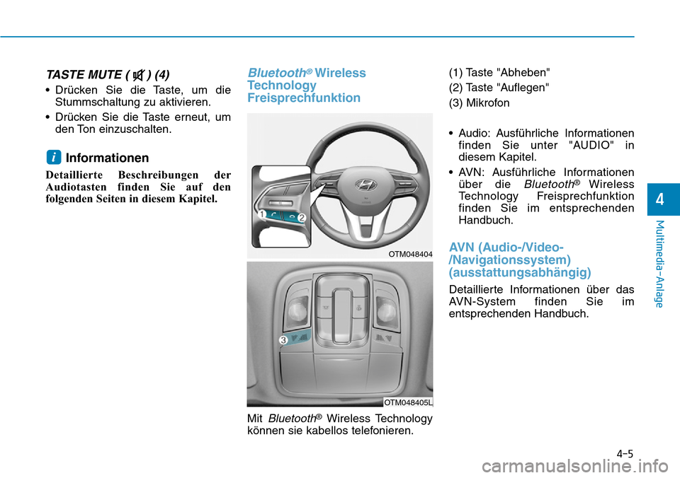 Hyundai Santa Fe 2019  Betriebsanleitung (in German) 4-5
Multimedia-Anlage
4
TASTE MUTE ( ) (4) 
• Drücken Sie die Taste, um die
Stummschaltung zu aktivieren.
• Drücken Sie die Taste erneut, um
den Ton einzuschalten.
Informationen 
Detaillierte Be