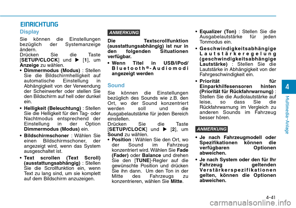 Hyundai Santa Fe 2019  Betriebsanleitung (in German) 4-41
Multimedia-Anlage
4
Display
Sie können die Einstellungen
bezüglich der Systemanzeige
ändern.
Drücken Sie die Taste
[SETUP/CLOCK] und [1], um
Anzeigezu wählen.
•Dimmermodus (Modus): Stelle