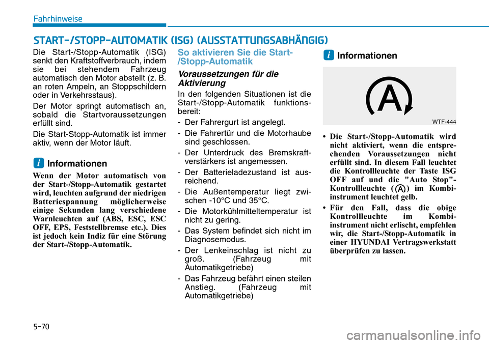 Hyundai Santa Fe 2019  Betriebsanleitung (in German) 5-70
Fahrhinweise
Die Start-/Stopp-Automatik (ISG)
senkt den Kraftstoffverbrauch, indem
sie bei stehendem Fahrzeug
automatisch den Motor abstellt (z. B.
an roten Ampeln, an Stoppschildern
oder in Verk