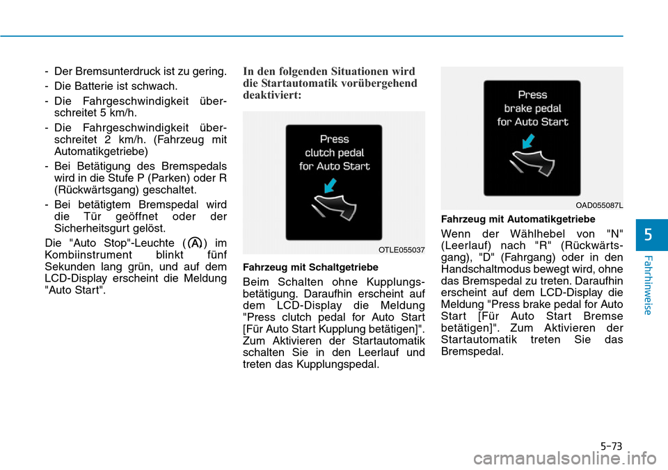 Hyundai Santa Fe 2019  Betriebsanleitung (in German) 5-73
Fahrhinweise
5
- Der Bremsunterdruck ist zu gering.
- Die Batterie ist schwach.
- Die Fahrgeschwindigkeit über-
schreitet 5 km/h.
- Die Fahrgeschwindigkeit über-
schreitet 2 km/h. (Fahrzeug mit