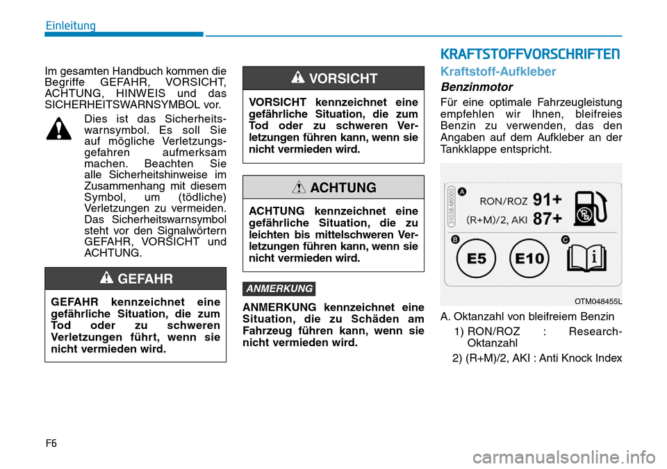 Hyundai Santa Fe 2019 Betriebsanleitung (in German) F6
Einleitung
Im gesamten Handbuch kommen die
Begriffe GEFAHR, VORSICHT,
ACHTUNG, HINWEIS und das
SICHERHEITSWARNSYMBOL vor.
Dies ist das Sicherheits-
warnsymbol. Es soll Sie
auf mögliche Verletzung Hyundai Santa Fe 2019 Betriebsanleitung (in German) F6
Einleitung
Im gesamten Handbuch kommen die
Begriffe GEFAHR, VORSICHT,
ACHTUNG, HINWEIS und das
SICHERHEITSWARNSYMBOL vor.
Dies ist das Sicherheits-
warnsymbol. Es soll Sie
auf mögliche Verletzung
