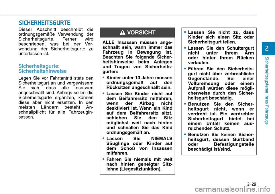 Hyundai Santa Fe 2019  Betriebsanleitung (in German) 2-29
Sicherheitssysteme Ihres Fahrzeugs
2
Dieser Abschnitt beschreibt die
ordnungsgemäße Verwendung der
Sicherheitsgurte. Ferner wird
beschrieben, was bei der Ver-
wendung der Sicherheitsgurte zu
un