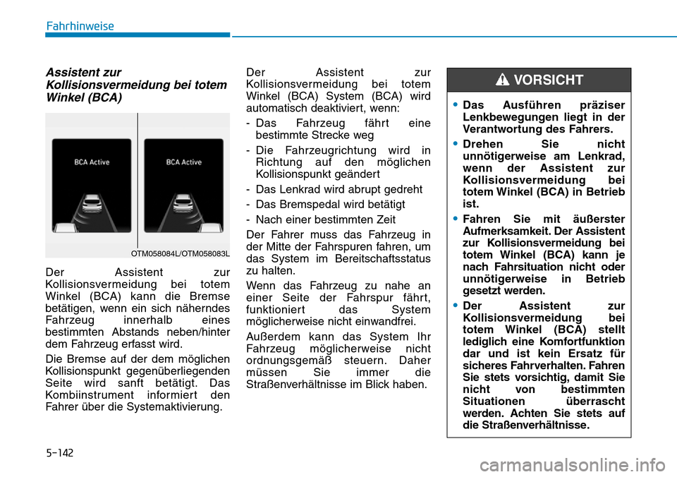 Hyundai Santa Fe 2019  Betriebsanleitung (in German) 5-142
Fahrhinweise
Assistent zur
Kollisionsvermeidung bei totem
Winkel (BCA)
Der Assistent zur
Kollisionsvermeidung bei totem
Winkel (BCA) kann die Bremse
betätigen, wenn ein sich näherndes
Fahrzeug